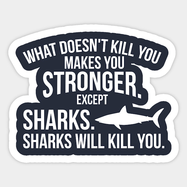 What doesnt kill you makes you stronger sharks funny t-shirt Sticker by lovetees